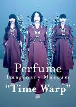 Perfume Imaginary Museum �Time Warp�