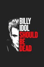 Billy Idol Should Be Dead