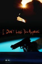 I Don\'t Love You Anymore