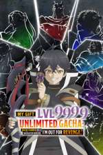 My Gift Lvl 9999 Unlimited Gacha: Backstabbed in a Backwater Dungeon, I\'m Out for Revenge!