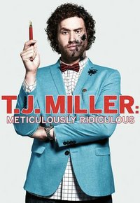 T.J. Miller: Meticulously Ridiculous