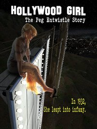 Hollywood Girl: The Peg Entwistle Story