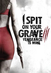 I Spit on Your Grave 3 Vengeance is Mine